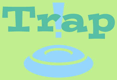 Trap!