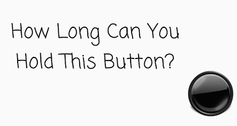 How Long Can You Hold This Button?