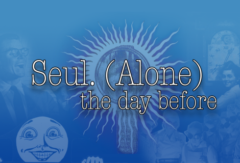 Seul. (Alone) The Day Before