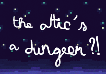 The Attic's a Dungeon !?