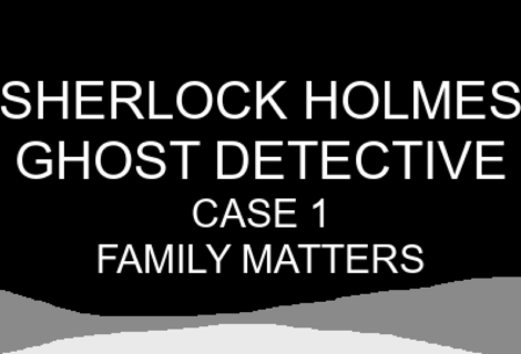 Sherlock Holmes Ghost Detective 1 - Family Matters
